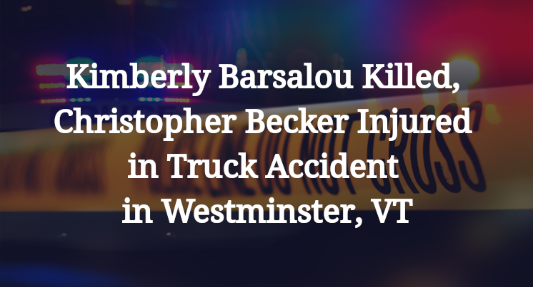 Kimberly Barsalou Killed, Christopher Becker Injured in Truck Accident in Westminster, VT