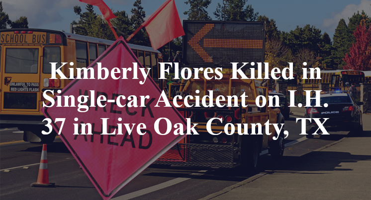 Kimberly Flores Killed in Single-car Accident on I.H. 37 in Live Oak County, TX