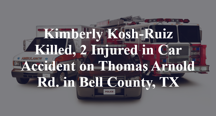 Kimberly Kosh-Ruiz Killed, 2 Injured in Car Accident on Thomas Arnold Rd. in Bell County, TX