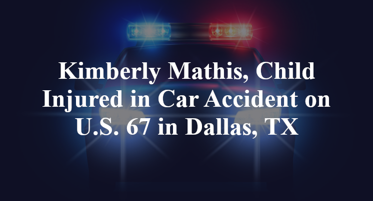 Kimberly Mathis, Child Injured in Car Accident on U.S. 67 in Dallas, TX