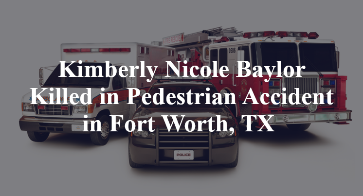 Kimberly Nicole Baylor Killed in Pedestrian Accident in Fort Worth, TX