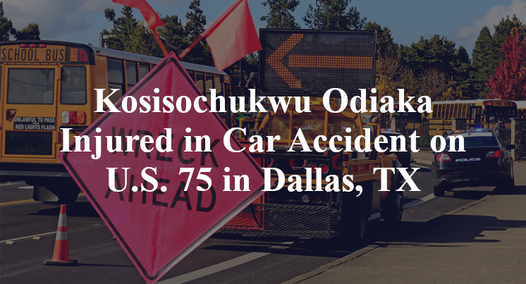 Kosisochukwu Odiaka Injured in Car Accident on U.S. 75 in Dallas, TX