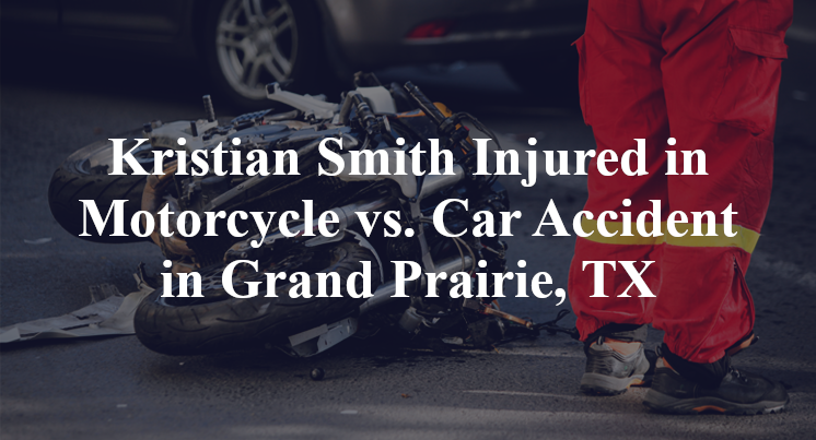 Kristian Smith Injured in Motorcycle vs. Car Accident in Grand Prairie, TX