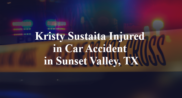 Kristy Sustaita Injured in Car Accident in Sunset Valley, TX