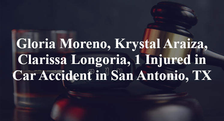Gloria Moreno, Krystal Araiza, Clarissa Longoria, 1 Injured in Car Accident in San Antonio, TX