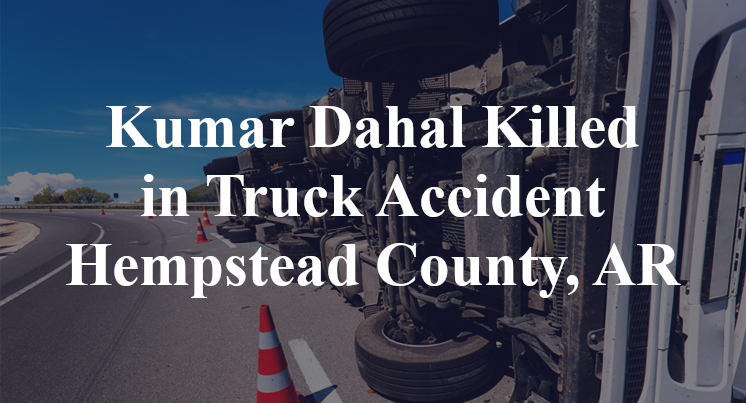Kumar Dahal Killed in Truck Accident Hempstead County, AR