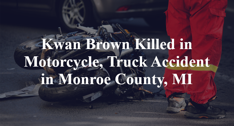 Kwan Brown Killed in Motorcycle, Truck Accident in Monroe County, MI