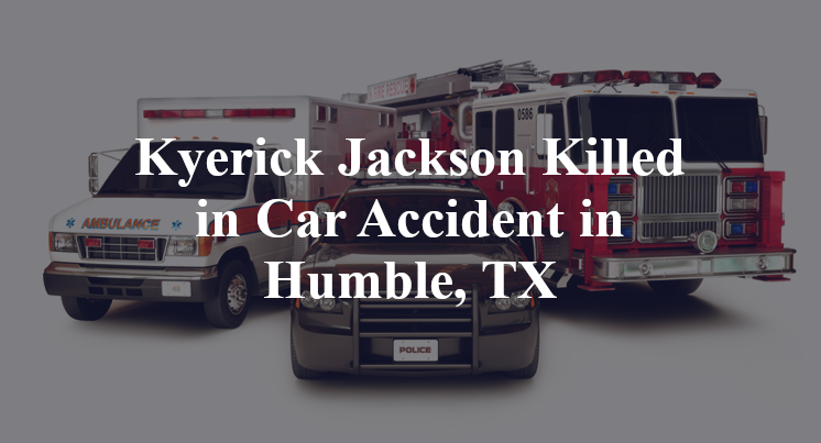 Kyerick Jackson Car Accident in Humble, TX
