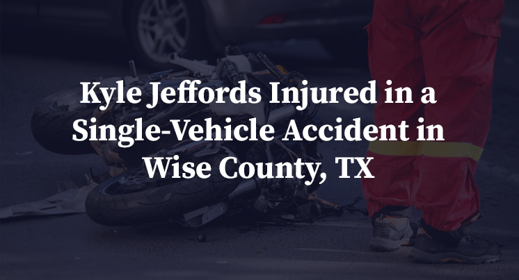 Kyle Jeffords Injured in a Single-Vehicle Accident in Wise County, TX