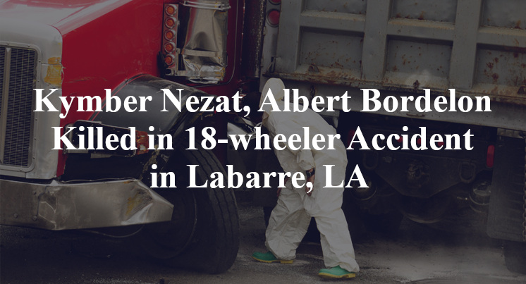 Kymber Nezat, Albert Bordelon Killed in 18-wheeler Accident in Labarre, LA