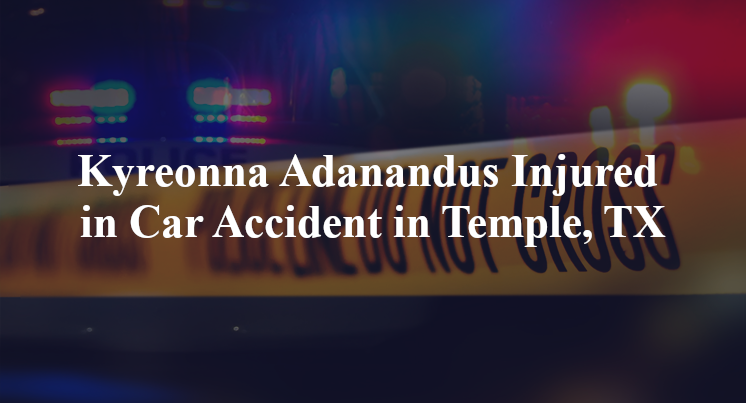 Kyreonna Adanandus Injured in Car Accident in Temple, TX