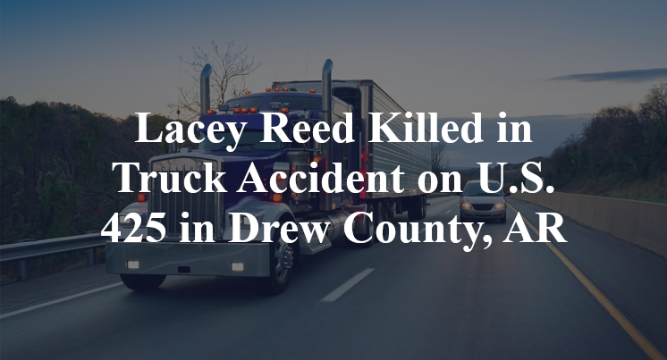 Lacey Reed Killed in Truck Accident on U.S. 425 in Drew County, AR