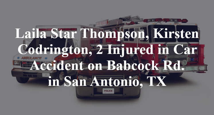 Laila Star Thompson, Kirsten Codrington, 2 Injured in Car Accident on Babcock Rd. in San Antonio, TX