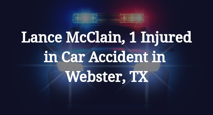 Lance McClain, Car Accident in Webster, TX