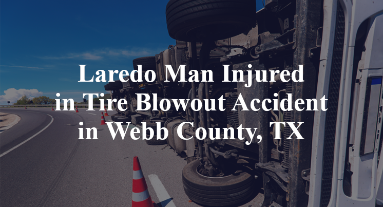 Laredo Man Injured in Tire Blowout Accident in Webb County, TX