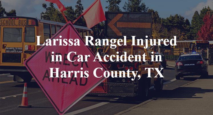 Larissa Rangel Injured in Car Accident in Harris County, TX