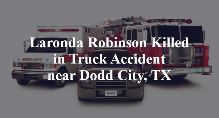 Laronda Robinson Killed in Truck Accident near Dodd City, TX