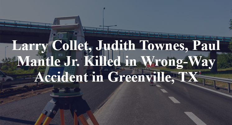 Larry Collet, Judith Townes, Paul Mantle Jr. Wrong-Way Accident Greenville, TX