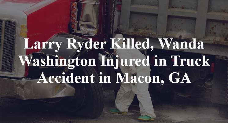 Larry Ryder Killed, Wanda Washington Injured in Truck Accident in Macon, GA