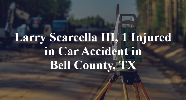 Larry Scarcella III, Car Accident in Bell County, TX