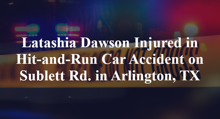 Latashia Dawson Injured in Hit-and-Run Car Accident on Sublett Rd. in Arlington, TX