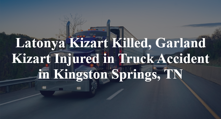 Latonya Kizart Killed, Garland Kizart Injured in Truck Accident in Kingston Springs, TN