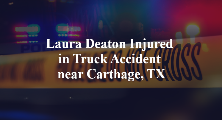 Laura Deaton Injured in Truck Accident near Carthage, TX