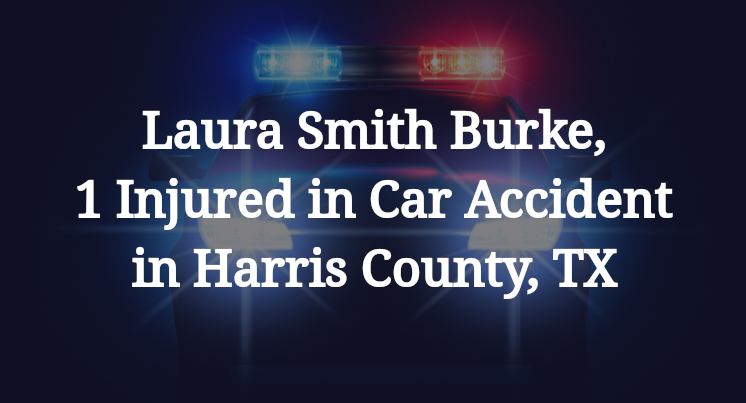 Laura Smith Burke, 1 Injured in Car Accident in Harris County, TX