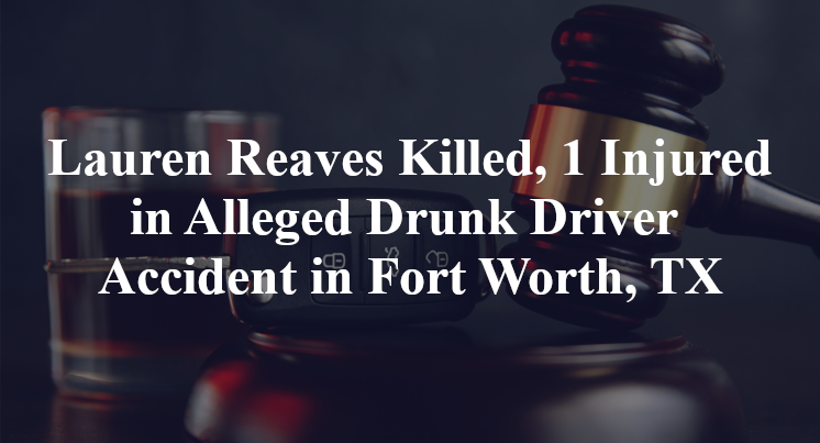 Lauren Reaves Alleged Drunk Driver Accident in Fort Worth, TX