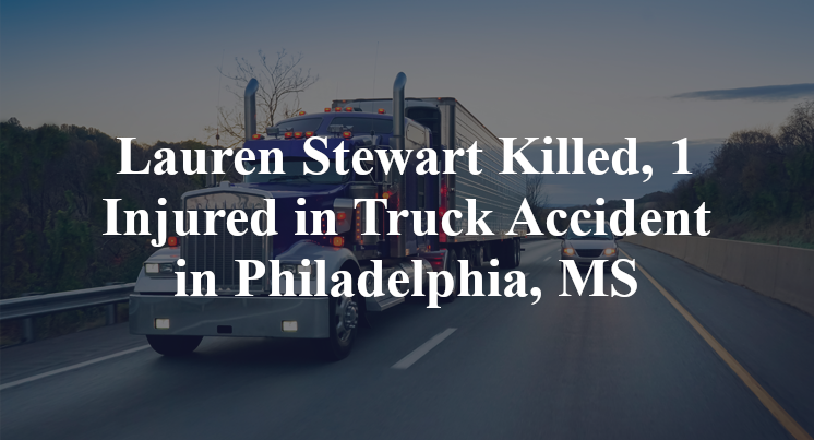 Lauren Stewart Killed, 1 Injured in Truck Accident in Philadelphia, MS
