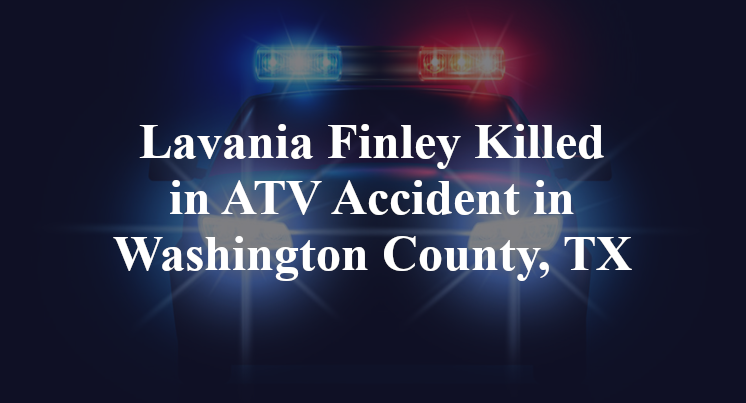 Lavania Finley ATV Accident in Washington County, TX