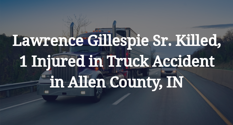 Lawrence Gillespie Sr. in Truck Accident in Allen County, IN