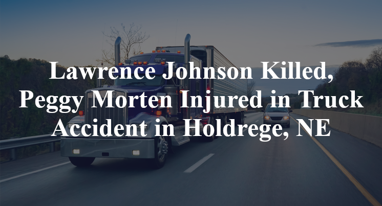 Lawrence Johnson Killed, Peggy Morten Injured in Truck Accident in Holdrege, NE