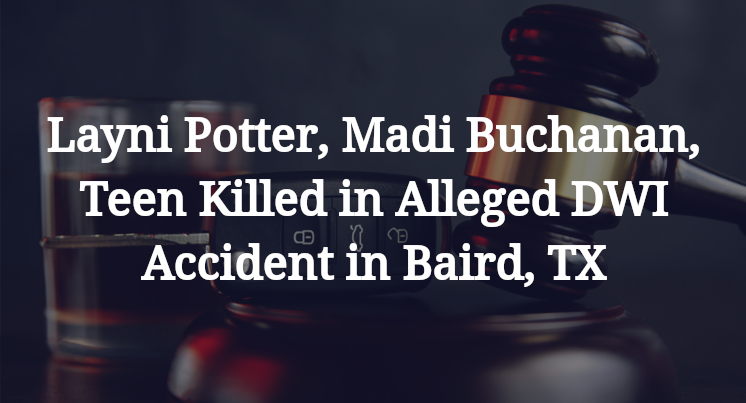 Layni Potter, Madi Buchanan, Teen Killed in Alleged DWI Accident in Baird, TX