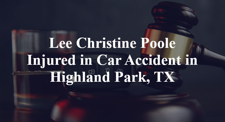 Lee Christine Poole Injured in Car Accident in Highland Park, TX