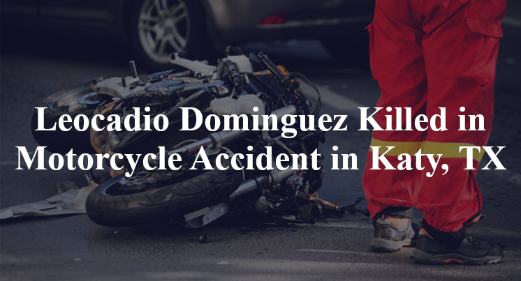 Leocadio Dominguez Killed in Motorcycle Accident in Katy, TX