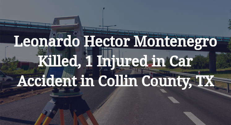 Leonardo Hector Montenegro Killed, 1 Injured in Car Accident in Collin County, TX