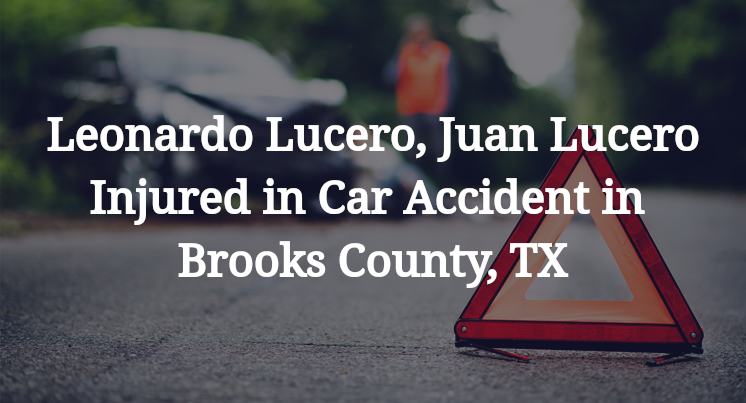 Leonardo Lucero, Juan Lucero Car Accident in Brooks County, TX