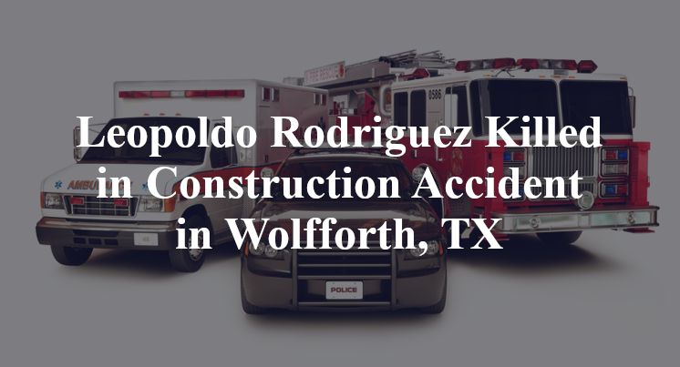 Leopoldo Rodriguez Killed in Construction Accident in Wolfforth, TX