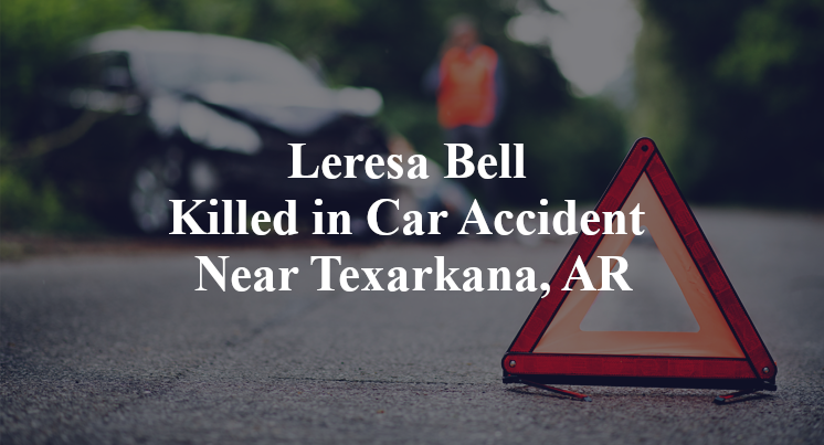 Leresa Bell Killed in Car Accident Near Texarkana, AR