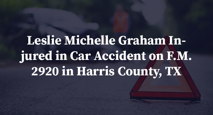 Leslie Michelle Graham Injured in Car Accident on F.M. 2920 in Harris County, TX