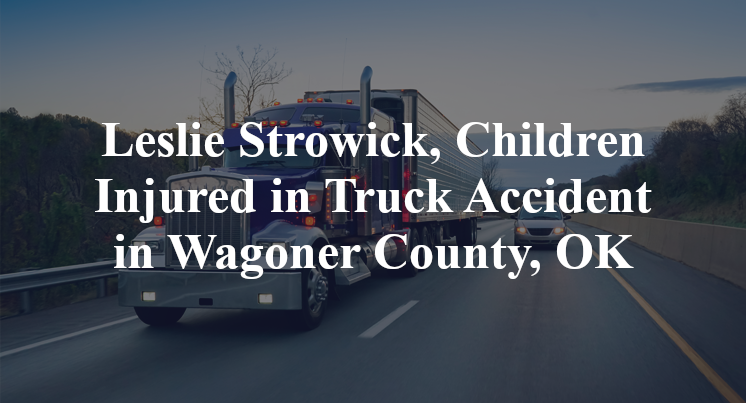Leslie Strowick, Children Injured in Truck Accident in Wagoner County, OK