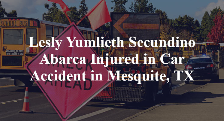 Lesly Yumlieth Secundino Abarca Injured in Car Accident in Mesquite, TX
