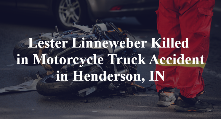 Lester Linneweber Killed in Motorcycle Truck Accident in Henderson, IN