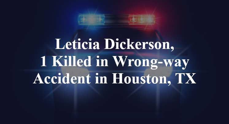 Leticia Dickerson Wrong-way Accident in Houston