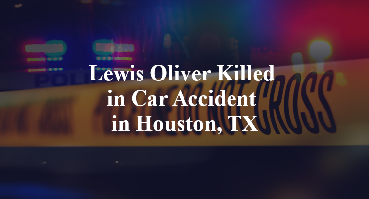 Lewis Oliver Killed in Car Accident in Houston, TX