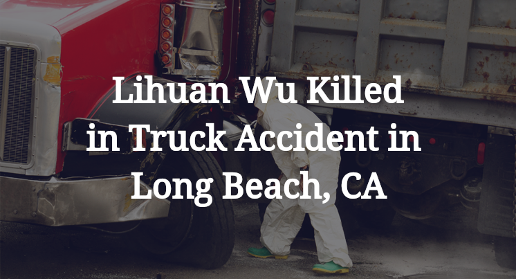Lihuan Wu truck Accident in Long Beach, CA