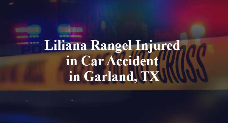 Liliana Rangel Injured in Car Accident in Garland, TX