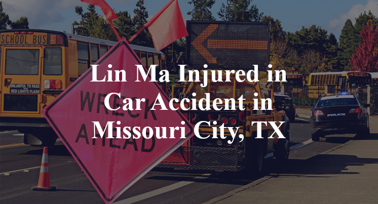 Lin Ma Injured in Car Accident in Missouri City, TX