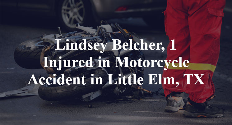 Lindsey Belcher, 1 Injured in Motorcycle Accident in Little Elm, TX